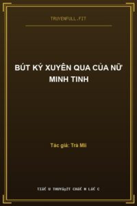 Bút Ký Xuyên Qua Của Nữ Minh Tinh