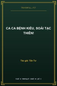 Ca Ca Bệnh Kiều, Soái Tạc Thiên!