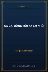Ca Ca, Đừng Rời Xa Em Nhé!