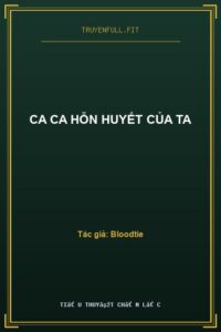 Ca Ca Hỗn Huyết Của Ta