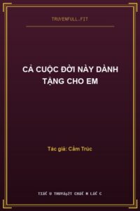 Cả Cuộc Đời Này Dành Tặng Cho Em