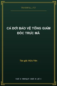Cả Đời Bảo Vệ Tổng Giám Đốc Trúc Mã