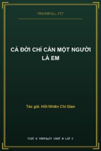 Cả Đời Chỉ Cần Một Người Là Em
