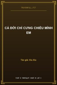Cả Đời Chỉ Cưng Chiều Mình Em