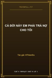 Cả Đời Này Em Phải Trả Nợ Cho Tôi