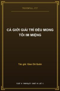 Cả Giới Giải Trí Đều Mong Tôi Im Miệng
