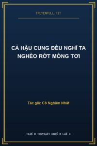 Cả Hậu Cung Đều Nghĩ Ta Nghèo Rớt Mồng Tơi