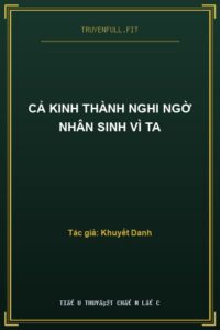 Cả Kinh Thành Nghi Ngờ Nhân Sinh Vì Ta