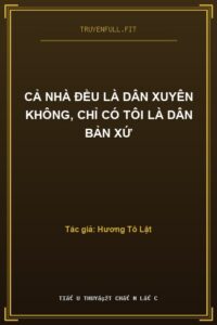 Cả Nhà Đều Là Dân Xuyên Không, Chỉ Có Tôi Là Dân Bản Xứ
