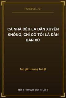 Cả Nhà Đều Là Dân Xuyên Không, Chỉ Có Tôi Là Dân Bản Xứ