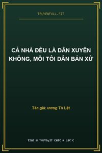 Cả Nhà Đều Là Dân Xuyên Không, Mỗi Tôi Dân Bản Xứ