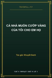 Cả Nhà Muốn Cướp Vàng Của Tôi Cho Em Họ