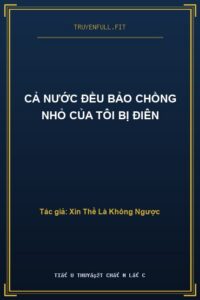 Cả Nước Đều Bảo Chồng Nhỏ Của Tôi Bị Điên