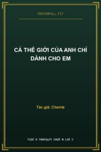Cả Thế Giới Của Anh Chỉ Dành Cho Em