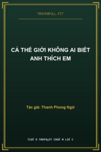Cả Thế Giới Không Ai Biết Anh Thích Em