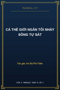 Cả Thế Giới Ngăn Tôi Nhảy Sông Tự Sát