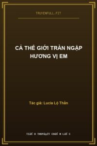 Cả Thế Giới Tràn Ngập Hương Vị Em