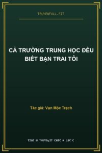 Cả Trường Trung Học Đều Biết Bạn Trai Tôi
