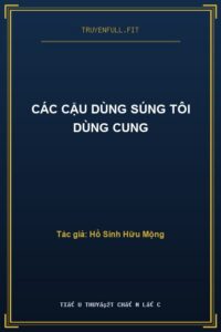 Các Cậu Dùng Súng Tôi Dùng Cung