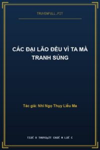 Các Đại Lão Đều Vì Ta Mà Tranh Sủng