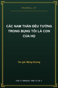 Các Nam Thần Đều Tưởng Trong Bụng Tôi Là Con Của Họ