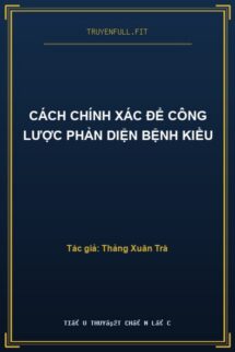 Cách Chính Xác Để Công Lược Phản Diện Bệnh Kiều