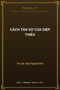 Cách Tán Vợ Của Diệp Thiếu