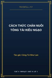 Cách Thức Chăn Nuôi Tổng Tài Kiêu Ngạo