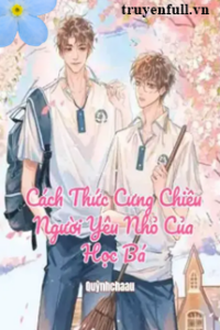 Cách Thức Cưng Chiều Người Yêu Nhỏ Của Học Bá