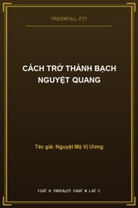 Cách Trở Thành Bạch Nguyệt Quang