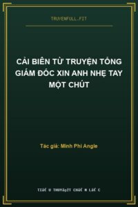 Cải Biên Từ Truyện Tổng Giám Đốc Xin Anh Nhẹ Tay Một Chút