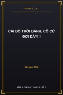 Cái Đồ Trời Đánh, Cô Cứ Đợi Đấy!!!