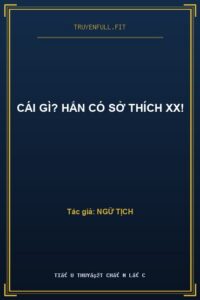 Cái Gì? Hắn Có Sở Thích XX!