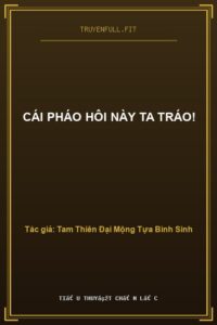 Cái Pháo Hôi Này Ta Tráo!