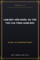 Cạm Bẫy Hôn Nhân: Sự Trả Thù Của Tổng Giám Đốc