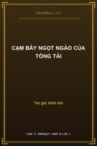 Cạm Bẫy Ngọt Ngào Của Tổng Tài