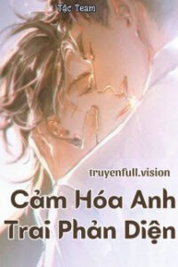 Cảm Hóa Anh Trai Phản Diện – Chanh Chanh