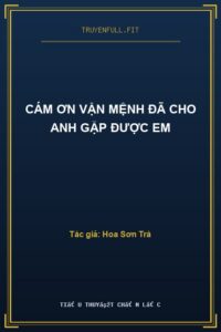 Cám Ơn Vận Mệnh Đã Cho Anh Gặp Được Em