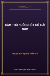 Cầm Thú Nuôi Nhốt Cô Gái Nhỏ