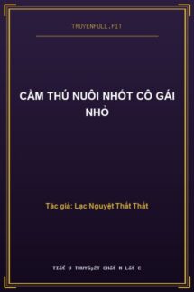 Cầm Thú Nuôi Nhốt Cô Gái Nhỏ