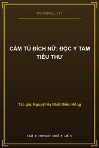 Cẩm Tú Đích Nữ: Độc Y Tam Tiểu Thư
