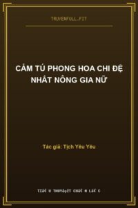 Cẩm Tú Phong Hoa Chi Đệ Nhất Nông Gia Nữ