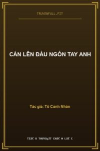 Cắn Lên Đầu Ngón Tay Anh