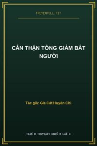 Cẩn Thận Tổng Giám Bắt Người