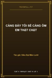 Càng Đẩy Tôi Sẽ Càng Ôm Em Thật Chặt