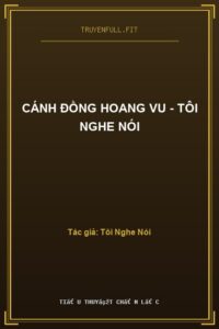 Cánh Đồng Hoang Vu – Tôi Nghe Nói