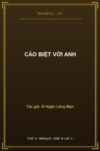 Cáo Biệt Với Anh