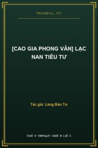 [Cao Gia Phong Vân] Lạc Nan Tiểu Tư