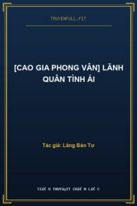 [Cao Gia Phong Vân] Lãnh Quân Tình Ái