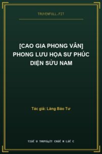 [Cao Gia Phong Vân] Phong Lưu Họa Sư Phúc Diện Sửu Nam